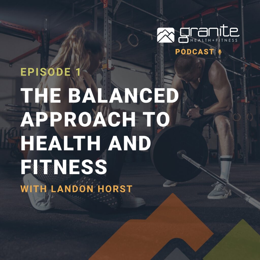 The Balanced Approach to Health and Fitness with Landon Horst on the Granite Fitness Podcast hosted by Ryan Jore