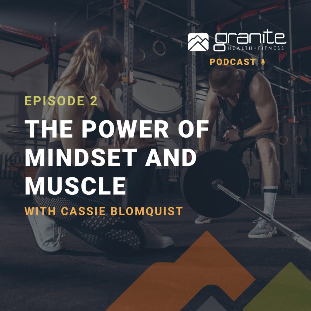 The Power of Mindset and Muscle with Cassie Blomquist on the Granite Fitness Podcast hosted by Ryan Jore