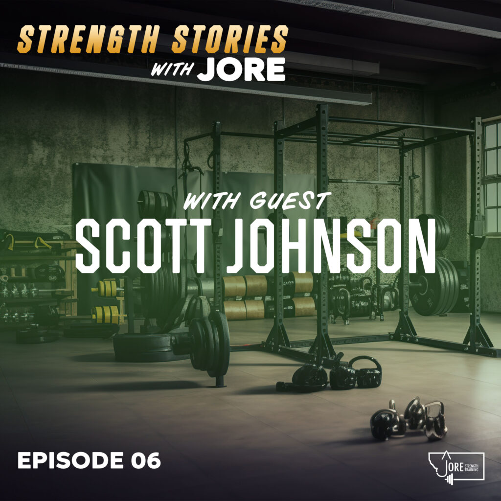 Strength Stories with Jore Episode 6 with guest Scott Johnson