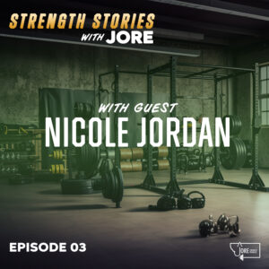 Strength Stories with Jore Episode 3 Importance of Strength Training with guest Nicole Jordan